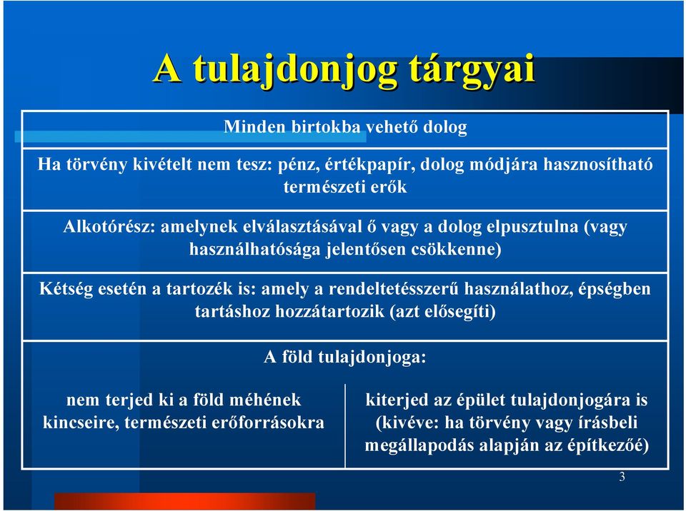 is: amely a rendeltetésszerű használathoz, épségben tartáshoz hozzátartozik (azt elősegíti) A föld tulajdonjoga: nem terjed ki a föld