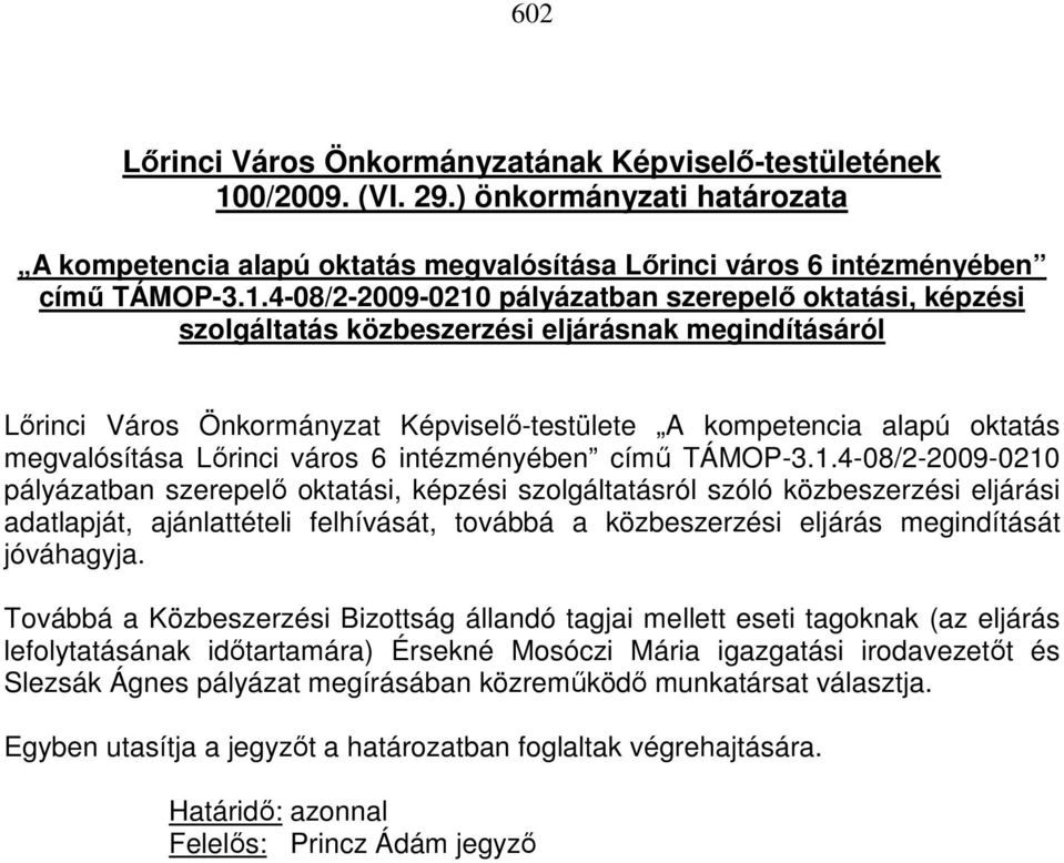 4-08/2-2009-0210 pályázatban szerepelı oktatási, képzési szolgáltatás közbeszerzési eljárásnak megindításáról Lırinci Város Önkormányzat Képviselı-testülete A kompetencia alapú oktatás megvalósítása