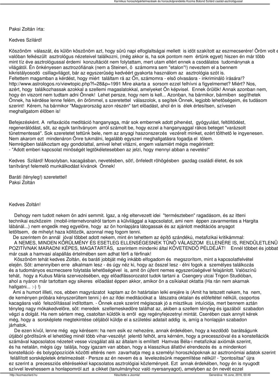 mert utam eltért ennek a csodálatos tudománynak a világától. Én önkényesen asztrozófiának (nem a Steineri, õ számomra sem "etalon"!