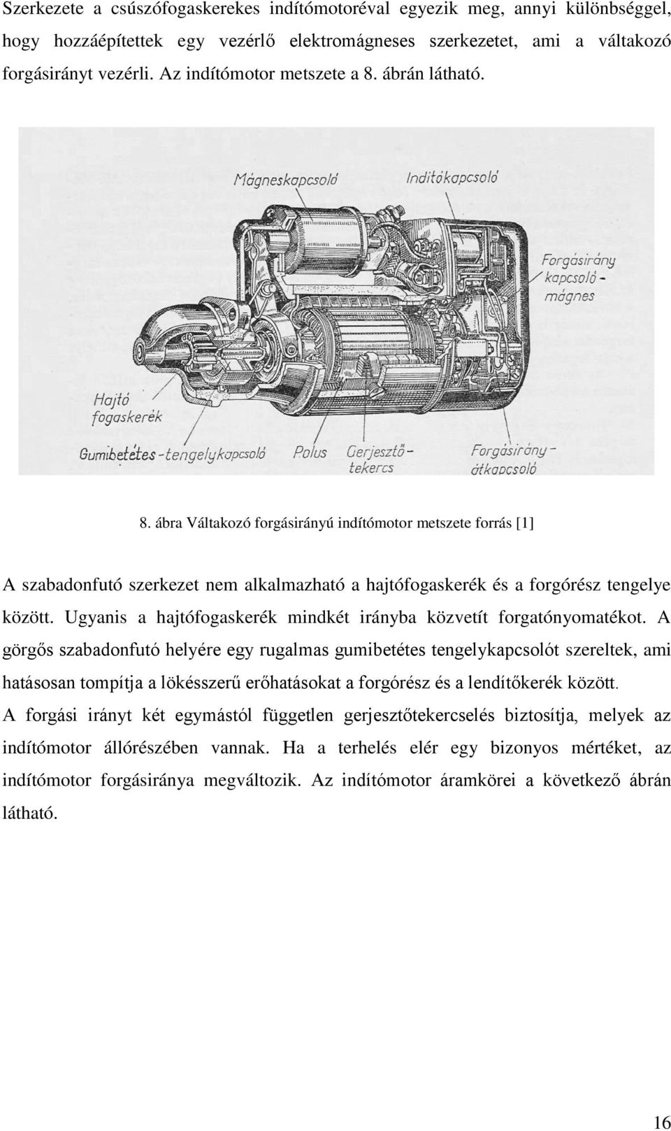 Ugyanis a hajtófogaskerék mindkét irányba közvetít forgatónyomatékot.