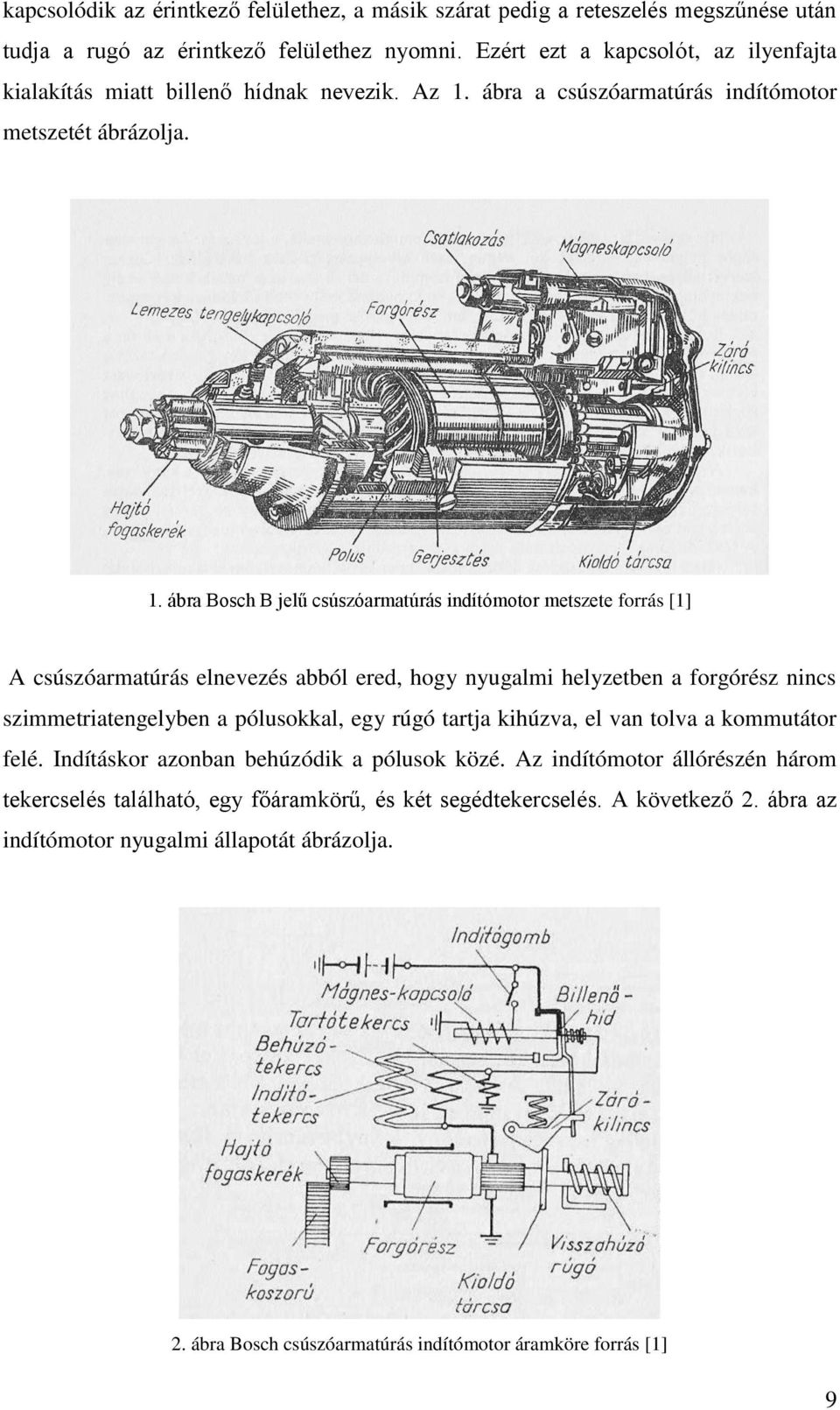 ábra a csúszóarmatúrás indítómotor metszetét ábrázolja. 1.