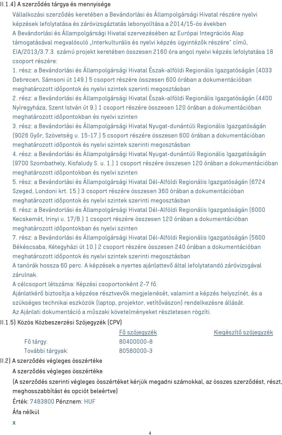 3.7.3. számú projekt keretében összesen 2160 óra angol nyelvi képzés lefolytatása 18 csoport részére: 1.