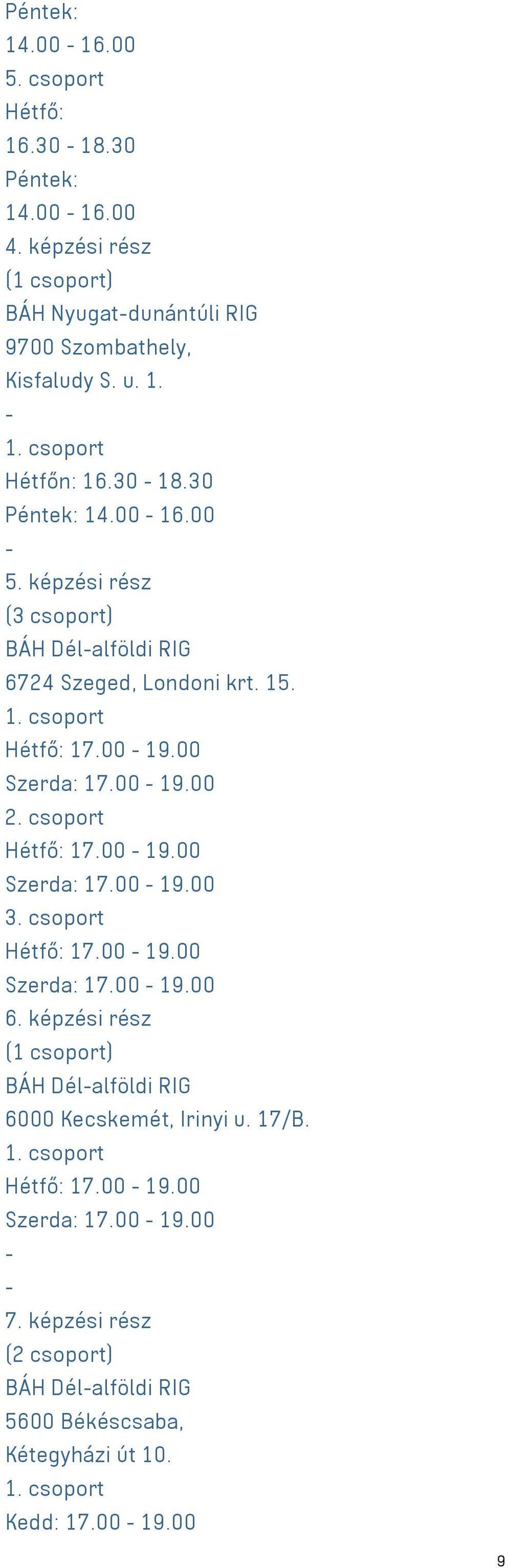 00 19.00 Szerda: 17.00 19.00 3. csoport 17.00 19.00 Szerda: 17.00 19.00 6. képzési rész (1 csoport) BÁH Délalföldi RIG 6000 Kecskemét, Irinyi u.