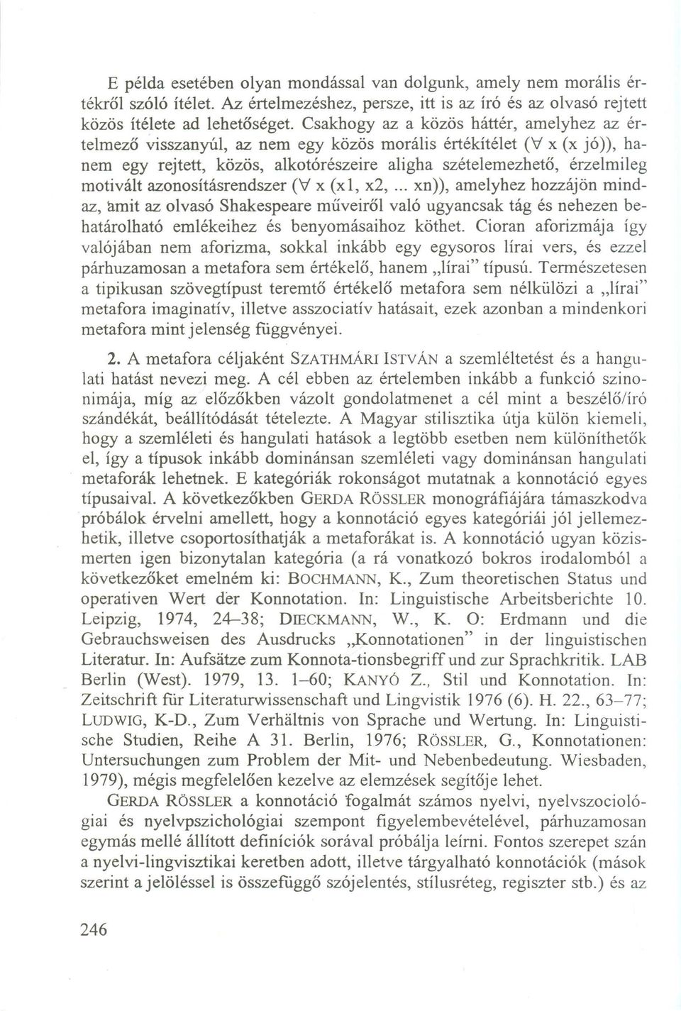 otivált azonosításrendszer (V x (xl, x2,... xn)), am elyhez hozzájön m indaz, amit az olvasó Shakespeare műveiről való ugyancsak tág és nehezen behatárolható em lékeihez és benyom ásaihoz köthet.