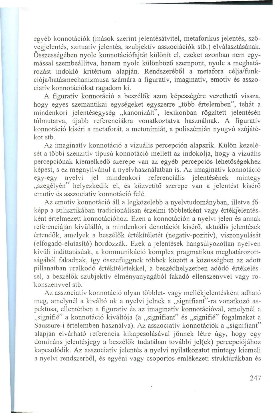 Rendszeréből a m etafora célja/funkciója/hatásm echanizm usa szám ára a figuratív, im aginatív, em otív és asszociatív konnotációkat ragadom ki.