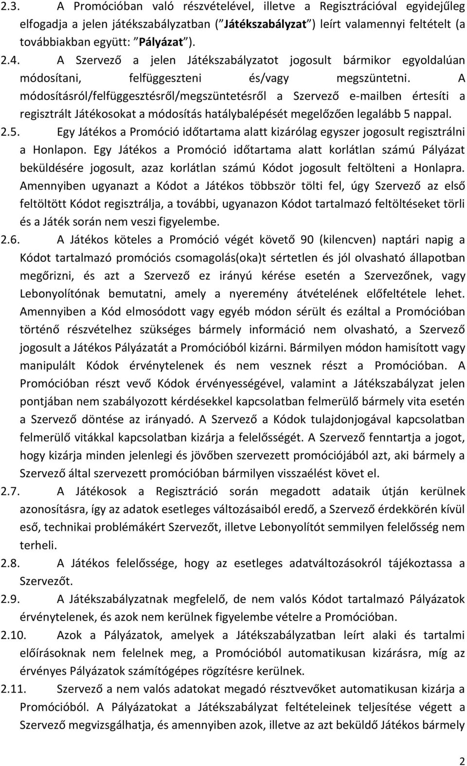 A módosításról/felfüggesztésről/megszüntetésről a Szervező e-mailben értesíti a regisztrált Játékosokat a módosítás hatálybalépését megelőzően legalább 5 