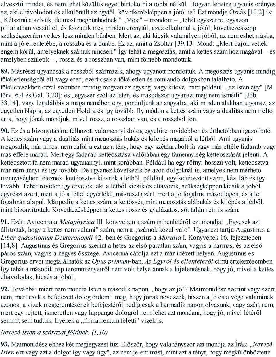 " Most" mondom, tehát egyszerre, egyazon pillanatban veszíti el, és fosztatik meg minden erénytől, azaz elkülönül a jótól; következésképp szükségszerűen vétkes lesz minden bűnben.