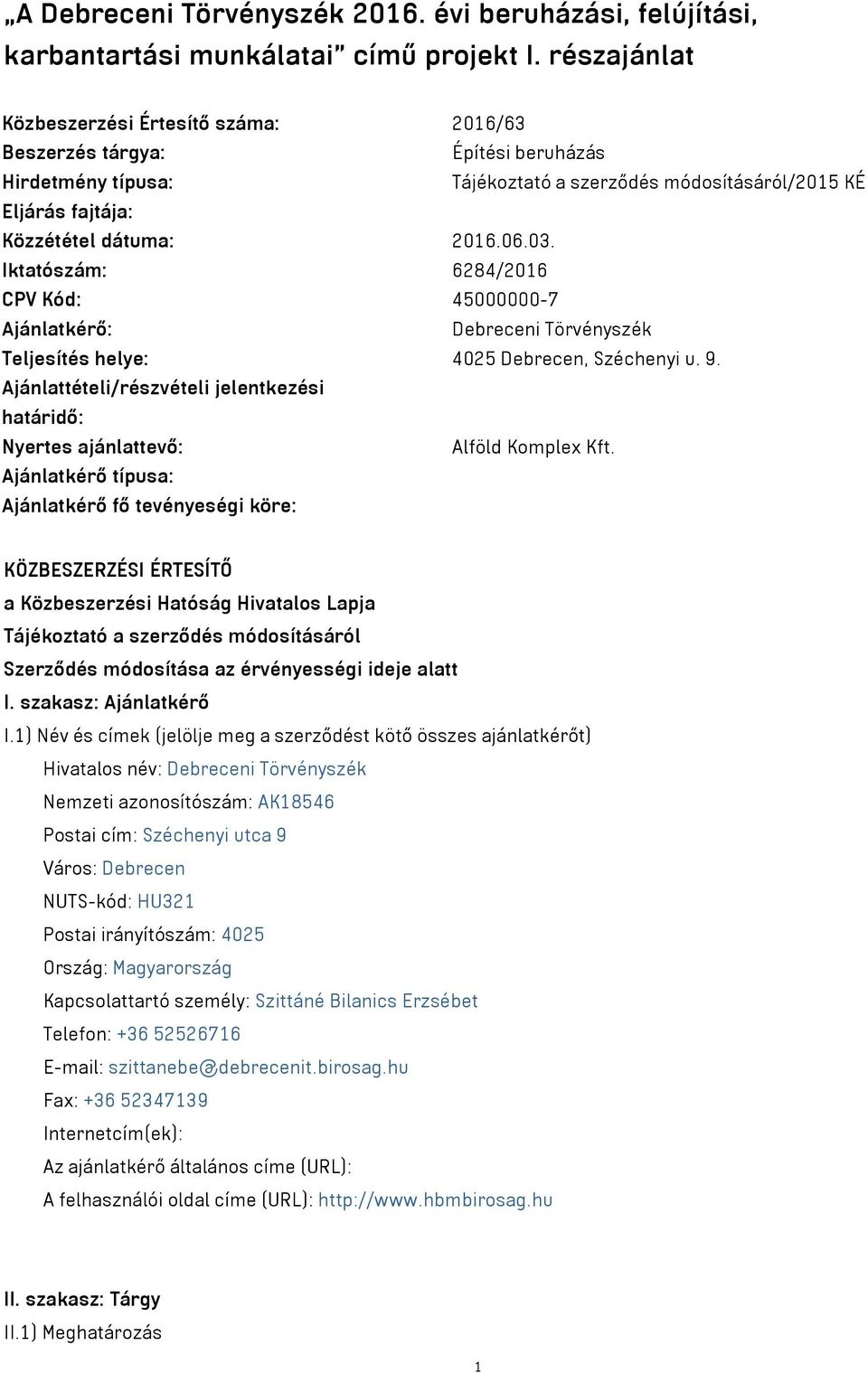 Iktatószám: 6284/2016 CPV Kód: 45000000-7 Ajánlatkérő: Debreceni Törvényszék Teljesítés helye: 4025 Debrecen, Széchenyi u. 9.