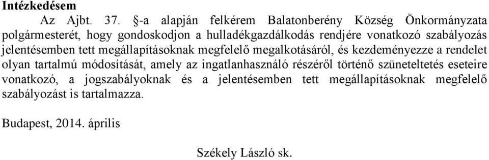 vonatkozó szabályozás jelentésemben tett megállapításoknak megfelelő megalkotásáról, és kezdeményezze a rendelet olyan