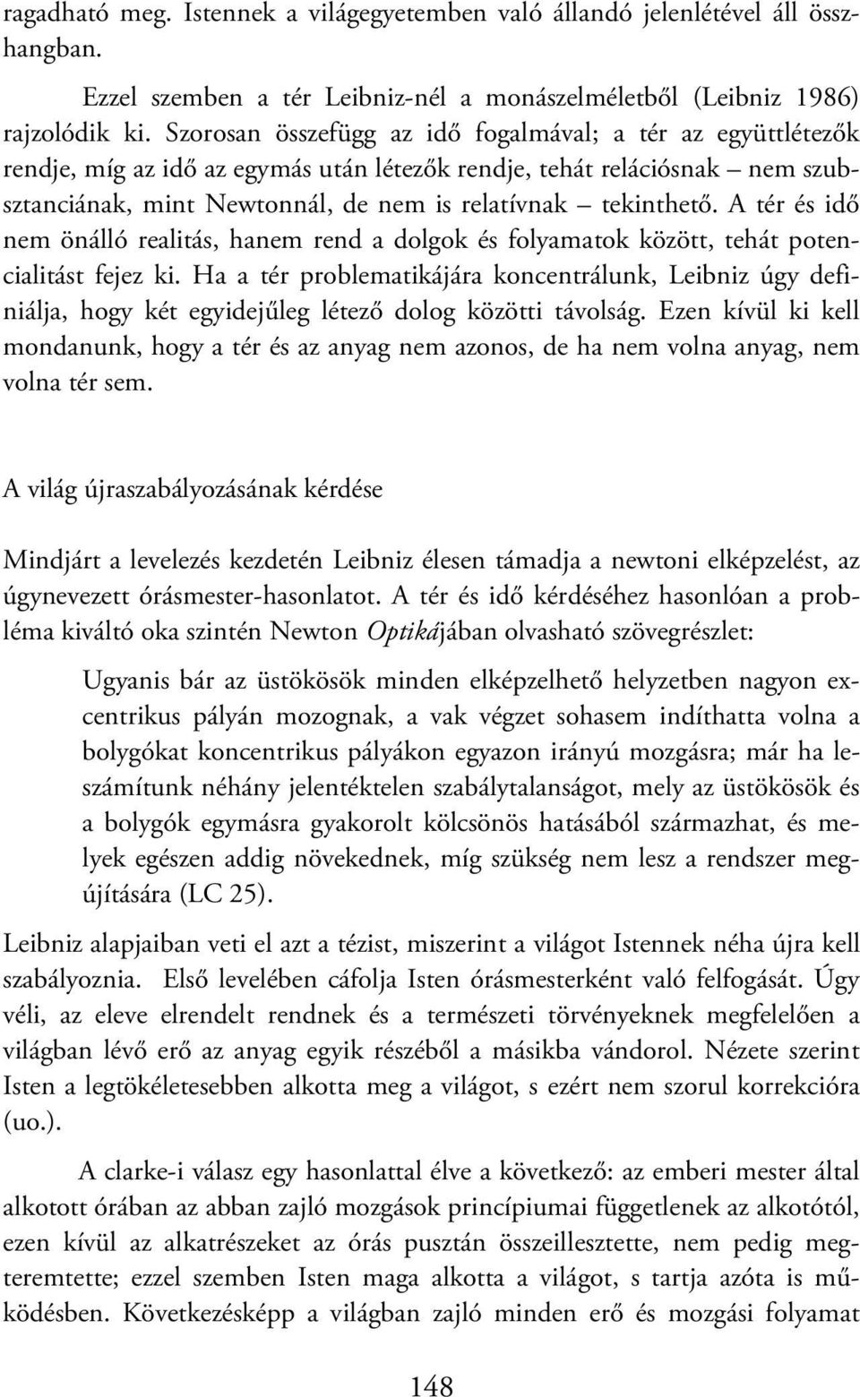 A tér és idő nem önálló realitás, hanem rend a dolgok és folyamatok között, tehát potencialitást fejez ki.