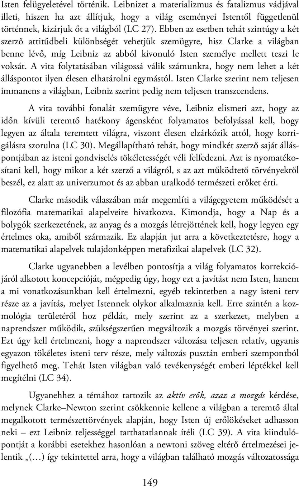 A vita folytatásában világossá válik számunkra, hogy nem lehet a két álláspontot ilyen élesen elhatárolni egymástól.