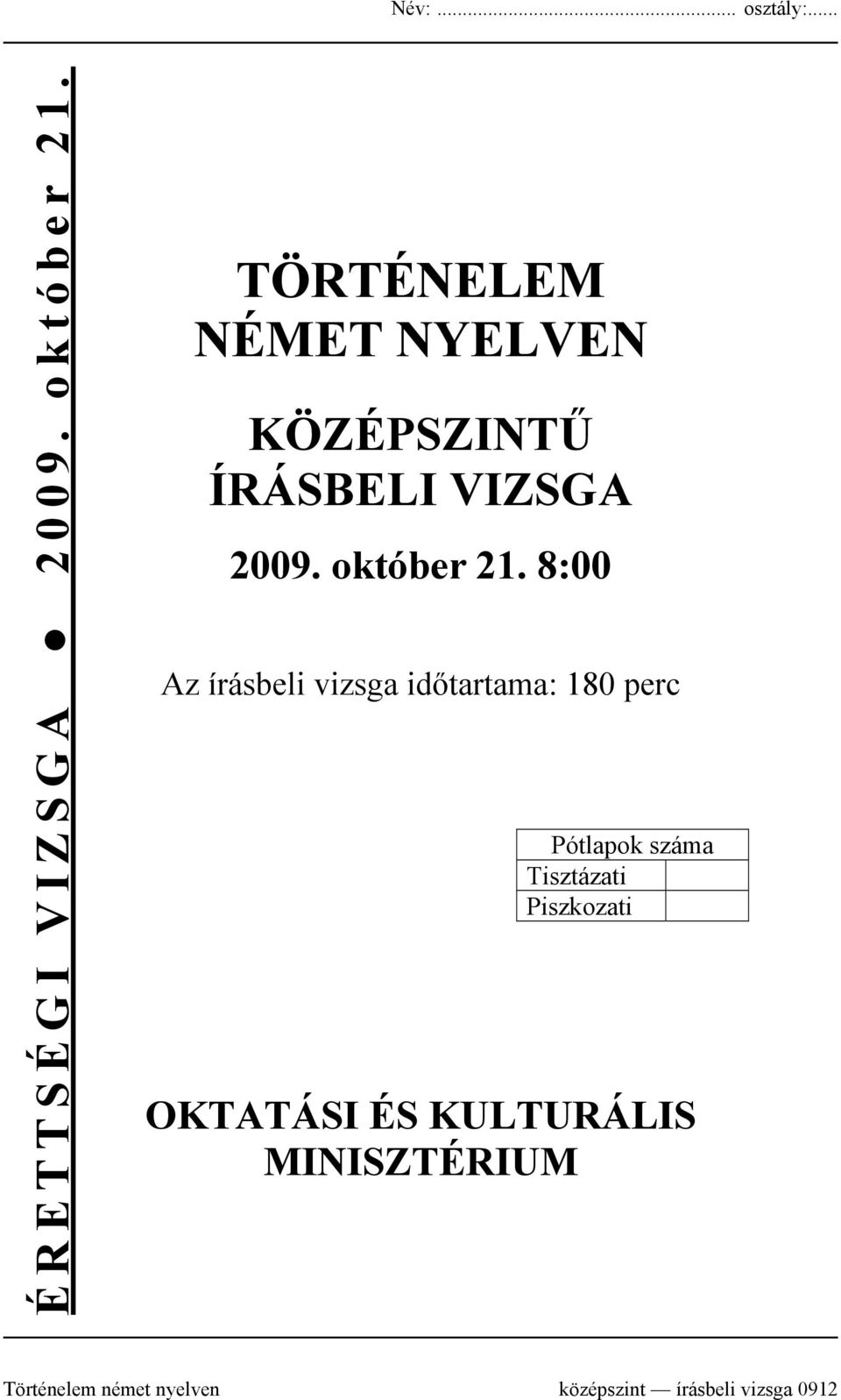 8:00 Az írásbeli vizsga időtartama: 180 perc Pótlapok száma Tisztázati