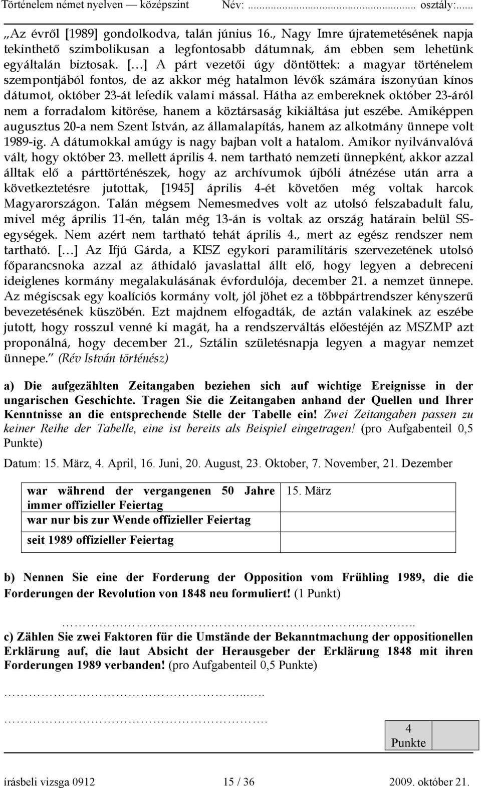 Hátha az embereknek október 23-áról nem a forradalom kitörése, hanem a köztársaság kikiáltása jut eszébe.