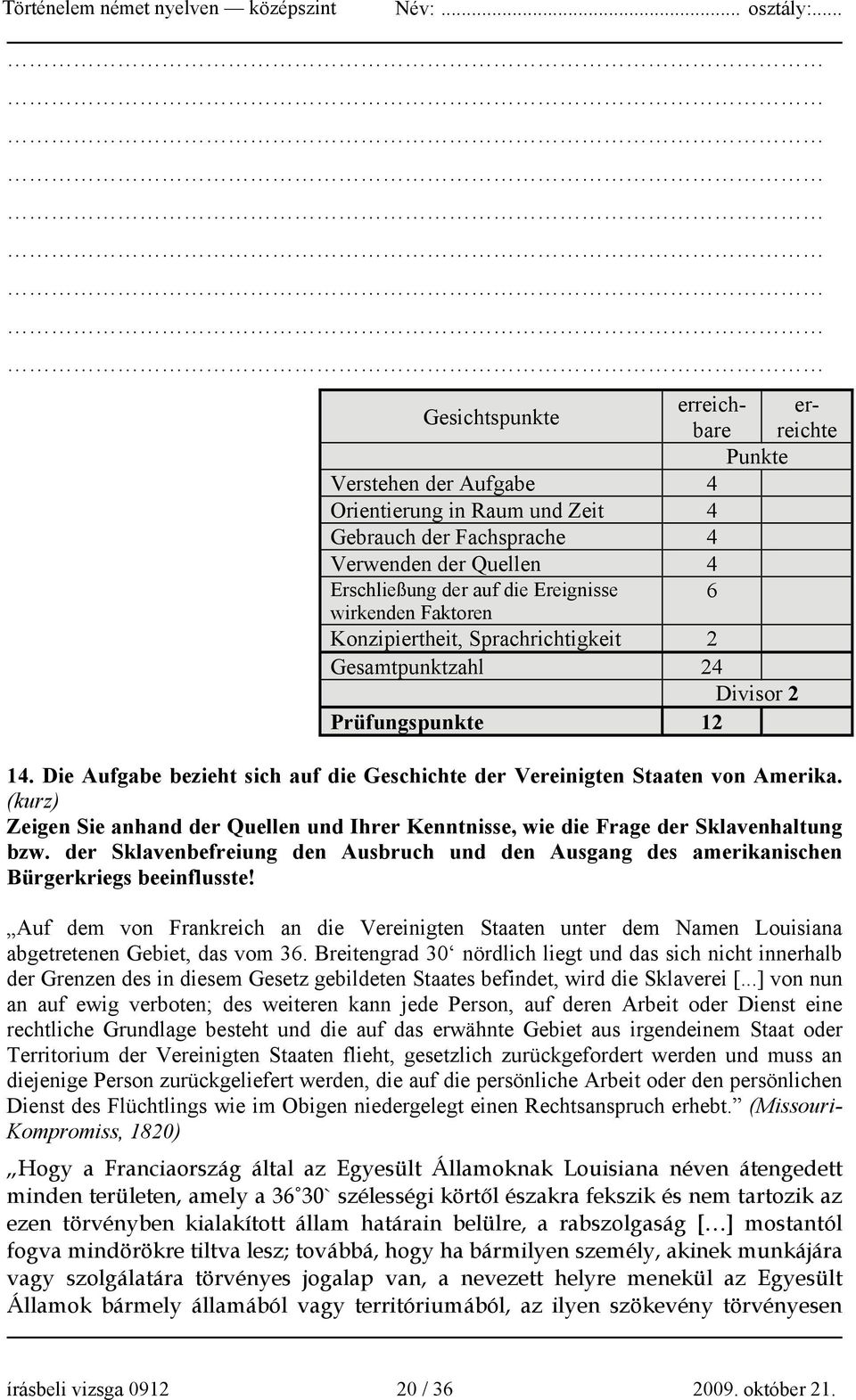 (kurz) Zeigen Sie anhand der Quellen und Ihrer Kenntnisse, wie die Frage der Sklavenhaltung bzw. der Sklavenbefreiung den Ausbruch und den Ausgang des amerikanischen Bürgerkriegs beeinflusste!