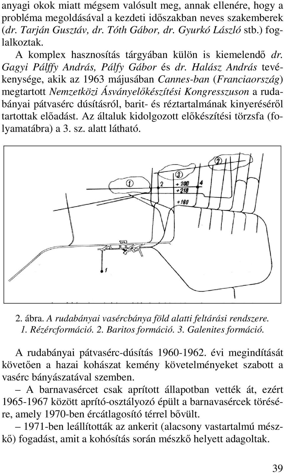 Halász András tevékenysége, akik az 1963 májusában Cannes-ban (Franciaország) megtartott Nemzetközi Ásványelőkészítési Kongresszuson a rudabányai pátvasérc dúsításról, barit- és réztartalmának