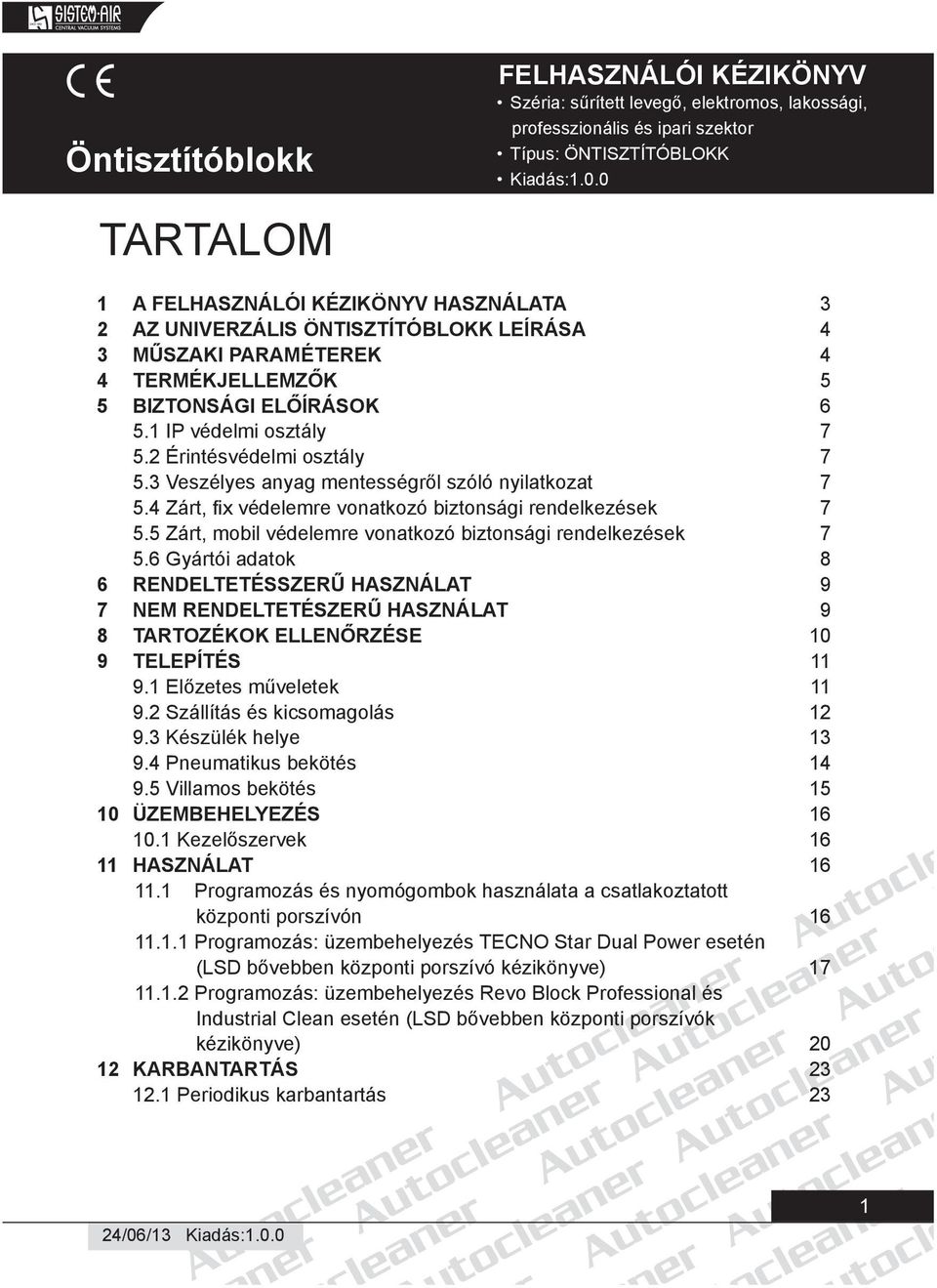 2 Érintésvédelmi osztály 7 5.3 Veszélyes anyag mentességről szóló nyilatkozat 7 5.4 Zárt, fi x védelemre vonatkozó biztonsági rendelkezések 7 5.