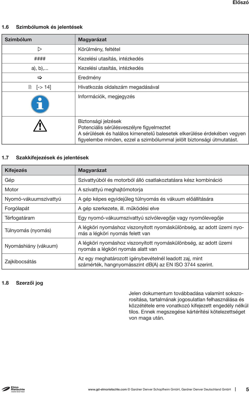 kimenetelű balesetek elkerülése érdekében vegyen figyelembe minden, ezzel a szimbólummal jelölt biztonsági útmutatást. 1.