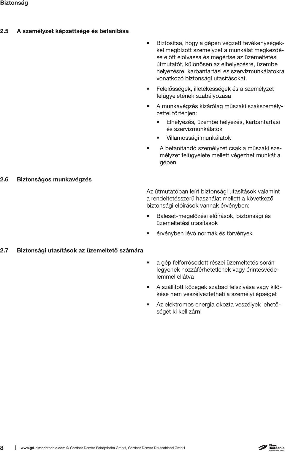 az elhelyezésre, üzembe helyezésre, karbantartási és szervizmunkálatokra vonatkozó biztonsági utasításokat.