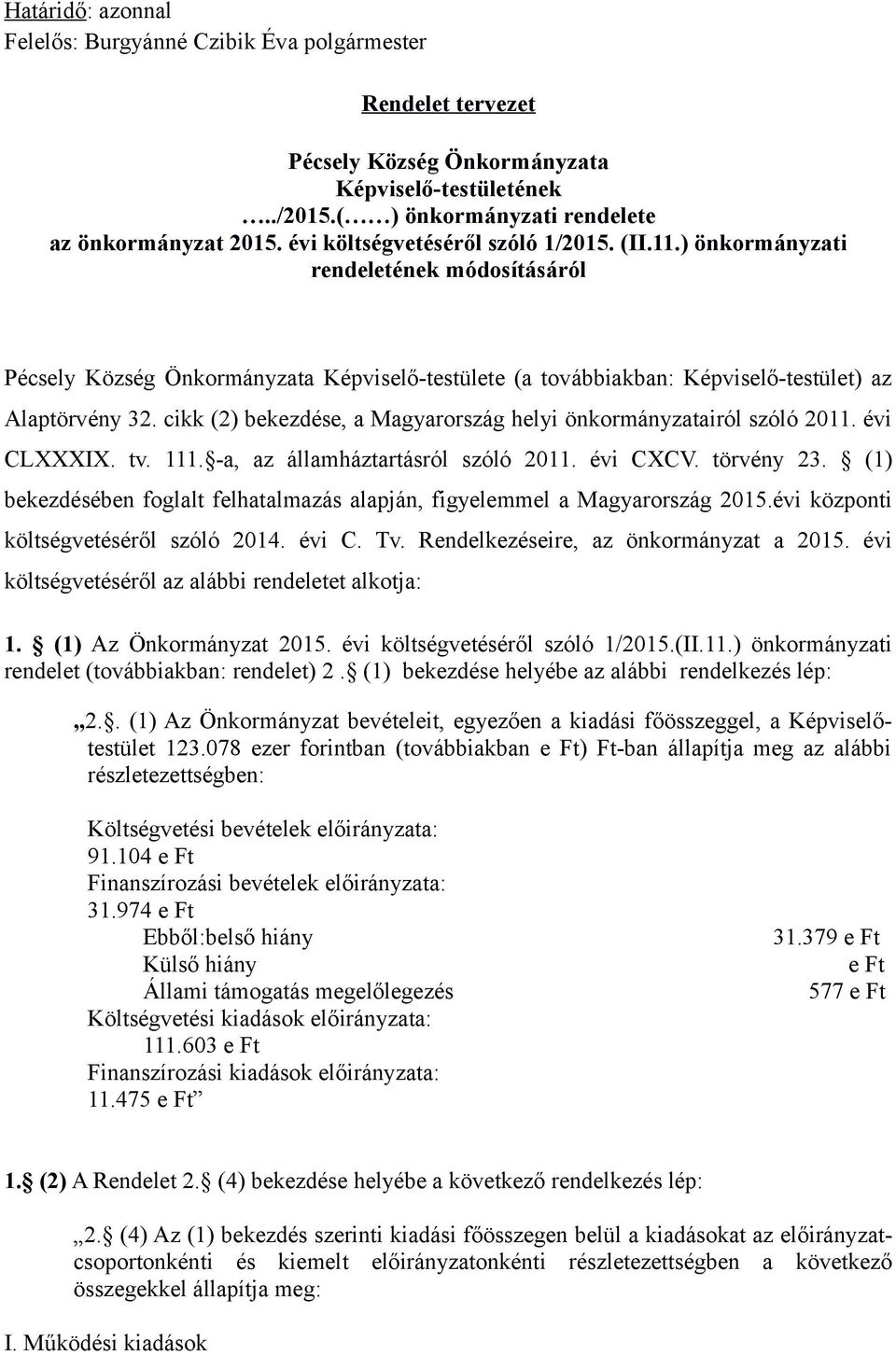 cikk (2) bekezdése, a Magyarország helyi önkormányzatairól szóló 2011. évi CLXXXIX. tv. 111. -a, az államháztartásról szóló 2011. évi CXCV. törvény 23.