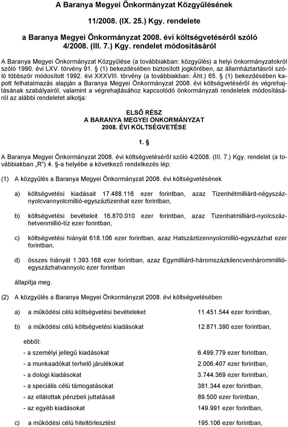 (1) bekezdésében kapott felhatalmazás alapján a Baranya Megyei Önkormányzat 2008.