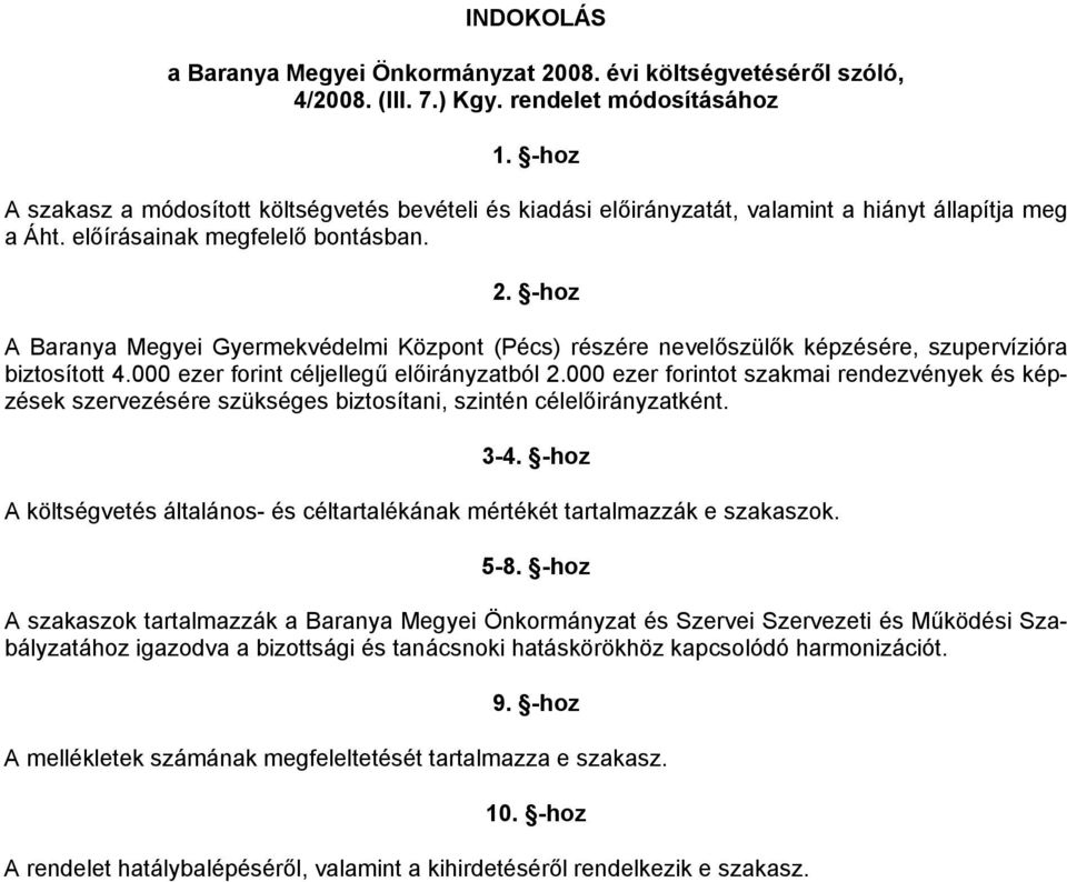 -hoz A Baranya Megyei Gyermekvédelmi Központ (Pécs) részére nevelőszülők képzésére, szupervízióra biztosított 4.000 ezer forint céljellegű ból 2.