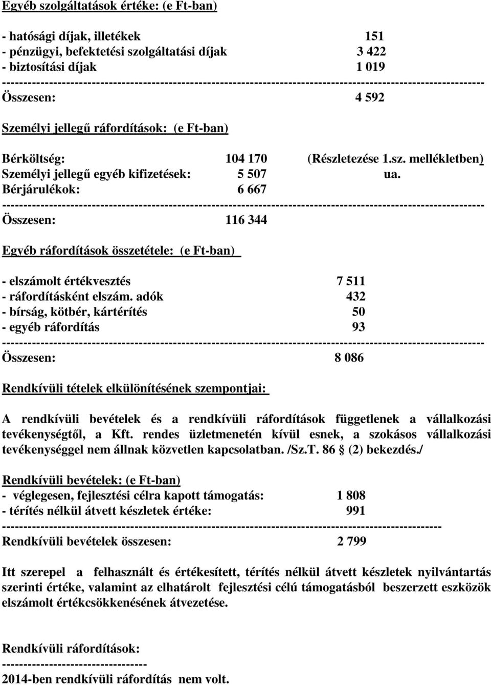 (Részletezése 1.sz. mellékletben) Személyi jellegű egyéb kifizetések: 5 507 ua.