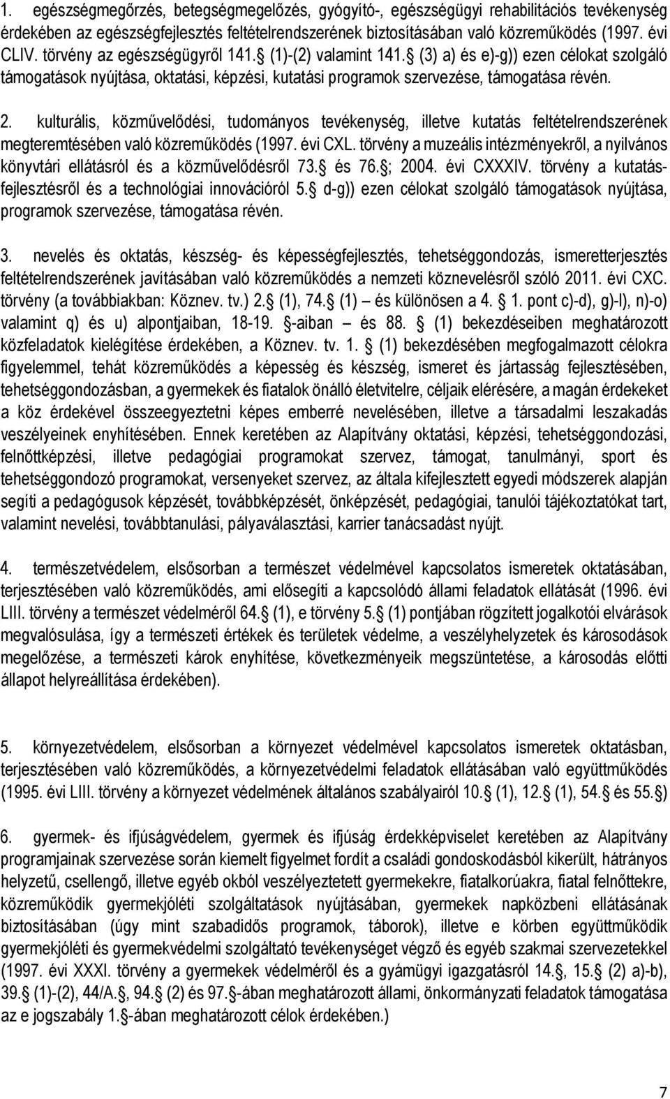 kulturális, közművelődési, tudományos tevékenység, illetve kutatás feltételrendszerének megteremtésében való közreműködés (1997. évi CXL.