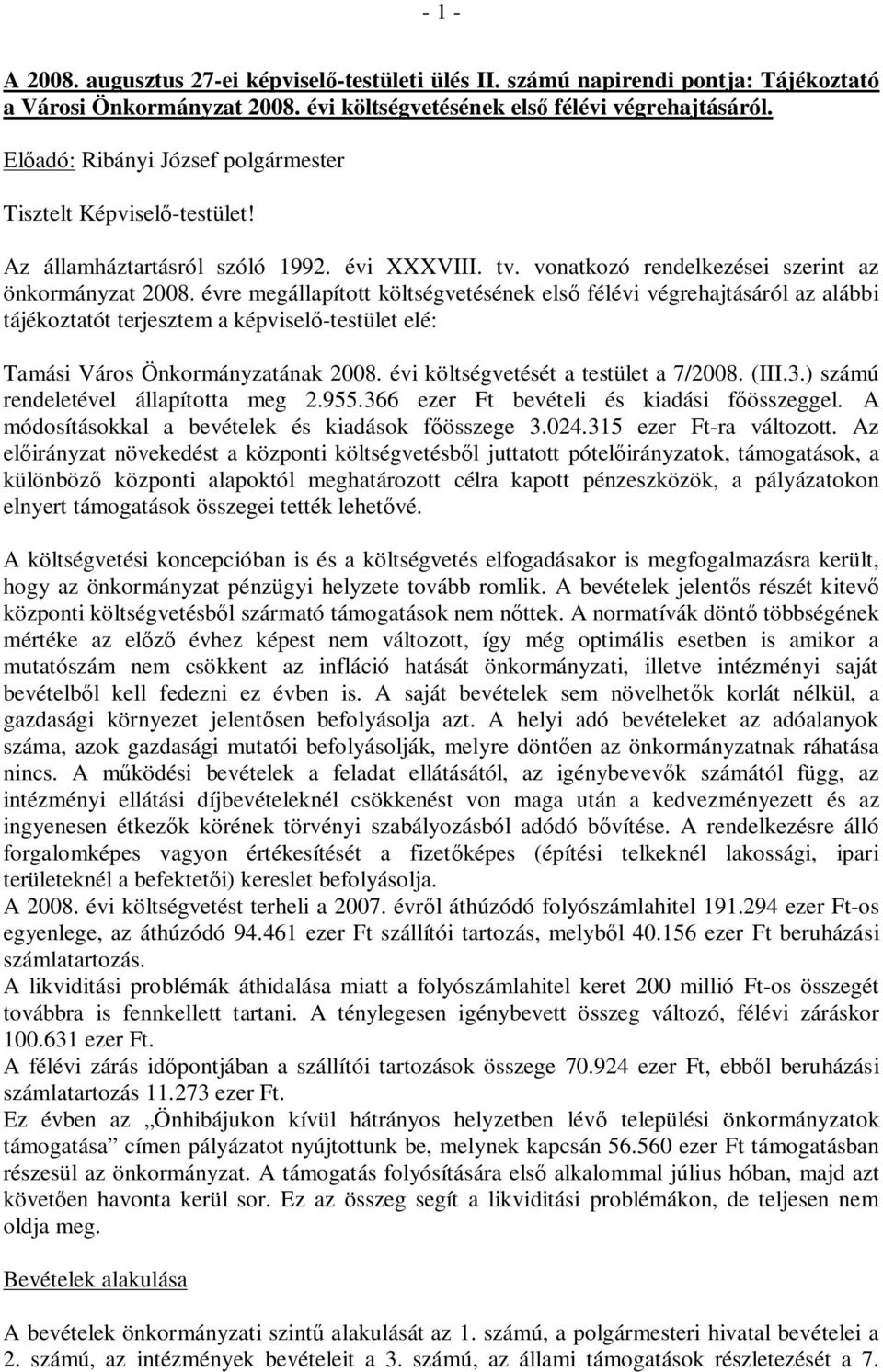 évre megállapított költségvetésének els félévi végrehajtásáról az alábbi tájékoztatót terjesztem a képvisel -testület elé: Tamási Város Önkormányzatának 2008. évi költségvetését a testület a 7/2008.