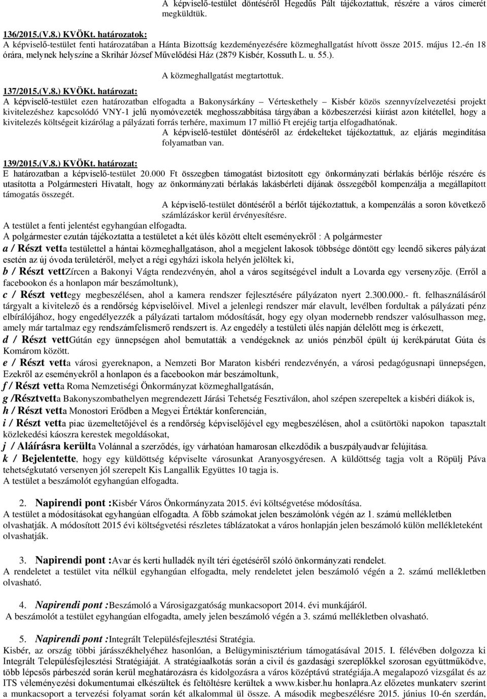 -én 18 órára, melynek helyszíne a Skrihár József Művelődési Ház (2879 Kisbér, Kossuth L. u. 55.). A közmeghallgatást megtartottuk. 137/2015.(V.8.) KVÖKt.