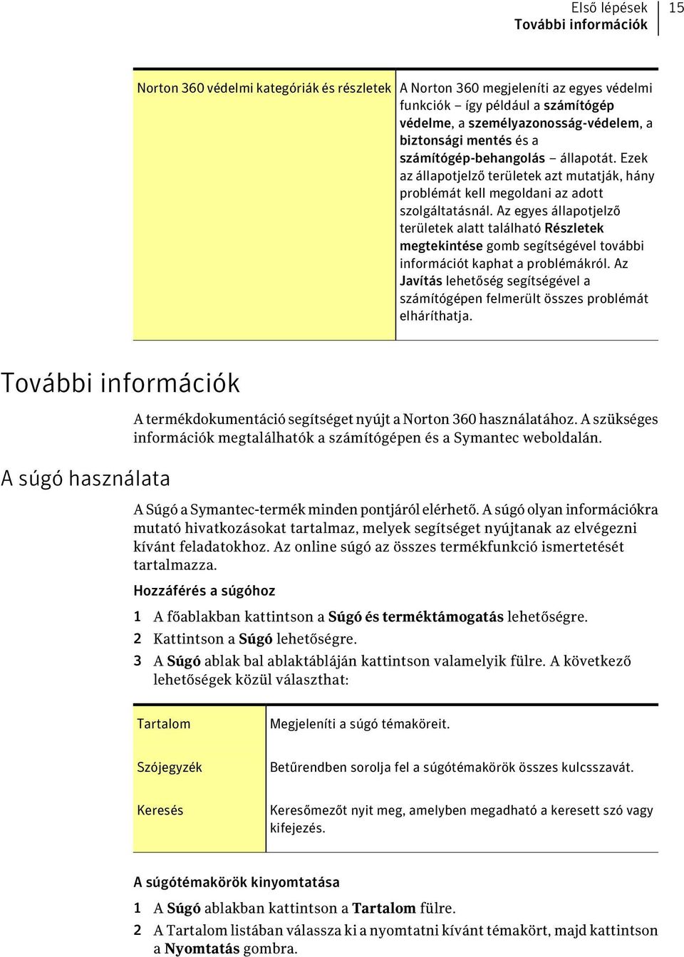 Az egyes állapotjelző területek alatt található Részletek megtekintése gomb segítségével további információt kaphat a problémákról.