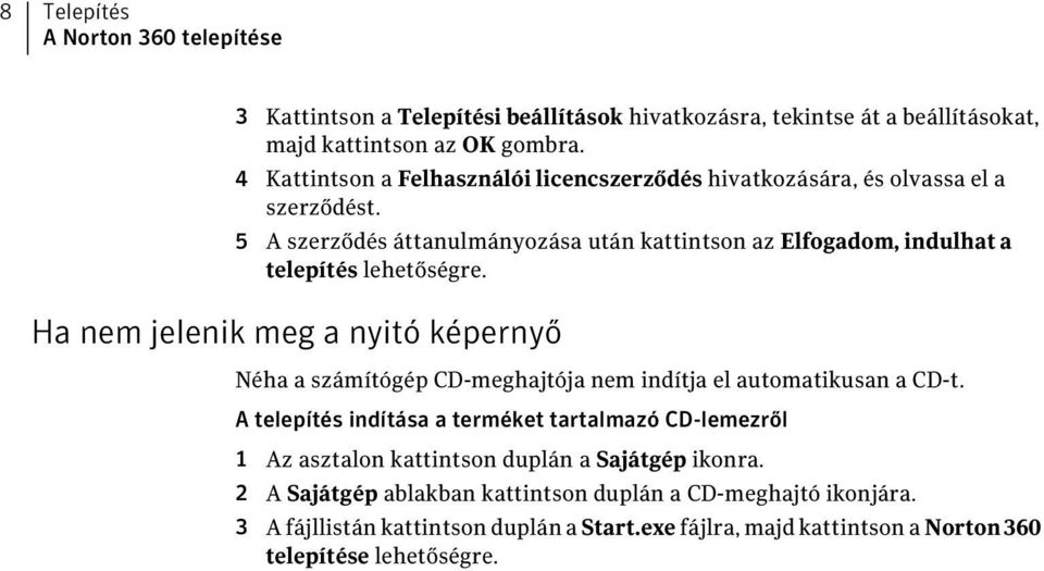 5 A szerződés áttanulmányozása után kattintson az Elfogadom, indulhat a telepítés lehetőségre.