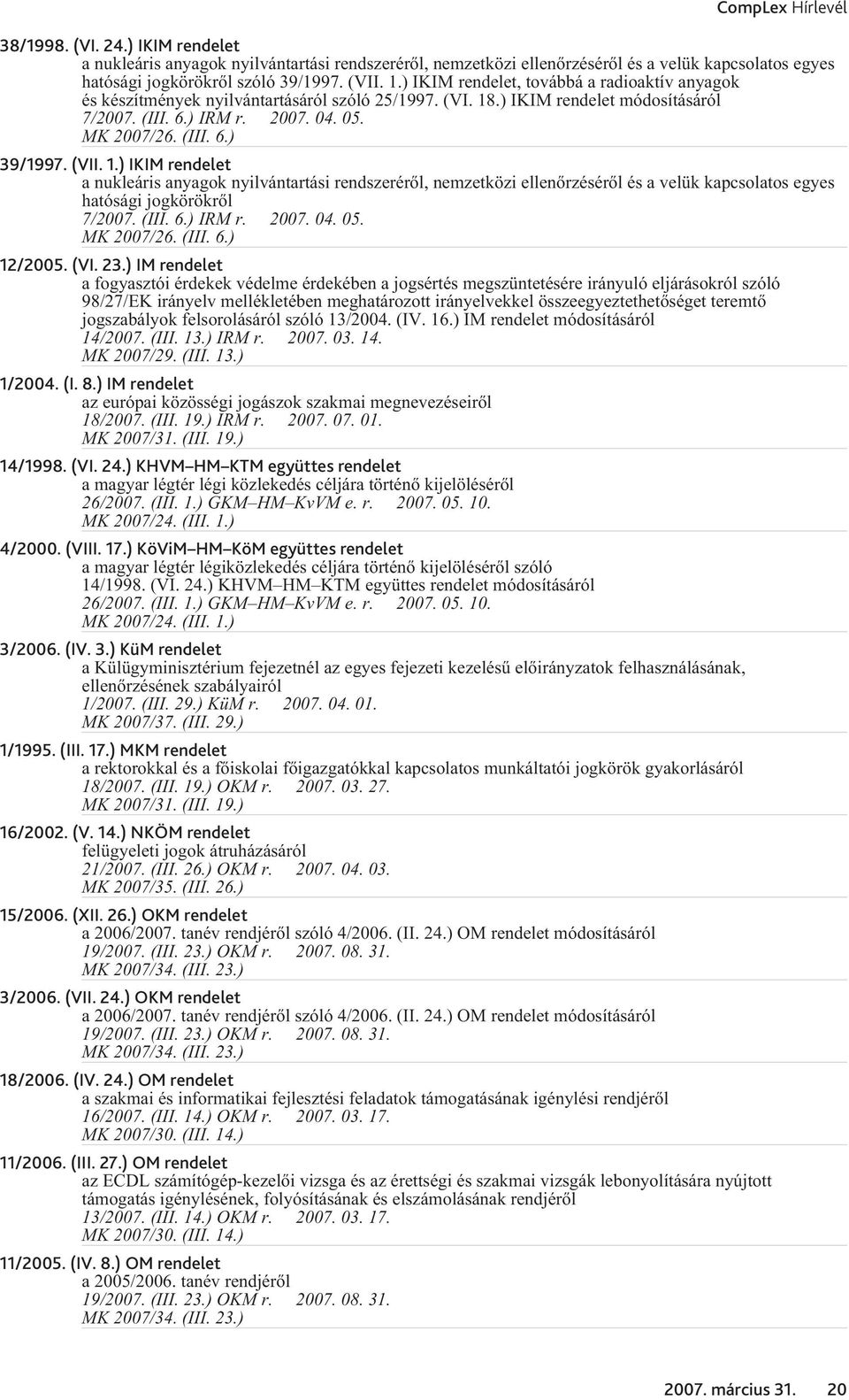 .) IKIM rendelet módosításáról 7/2007. (III. 6.) IRM r. 2007. 04. 05. 39/1997. (VII. 1.
