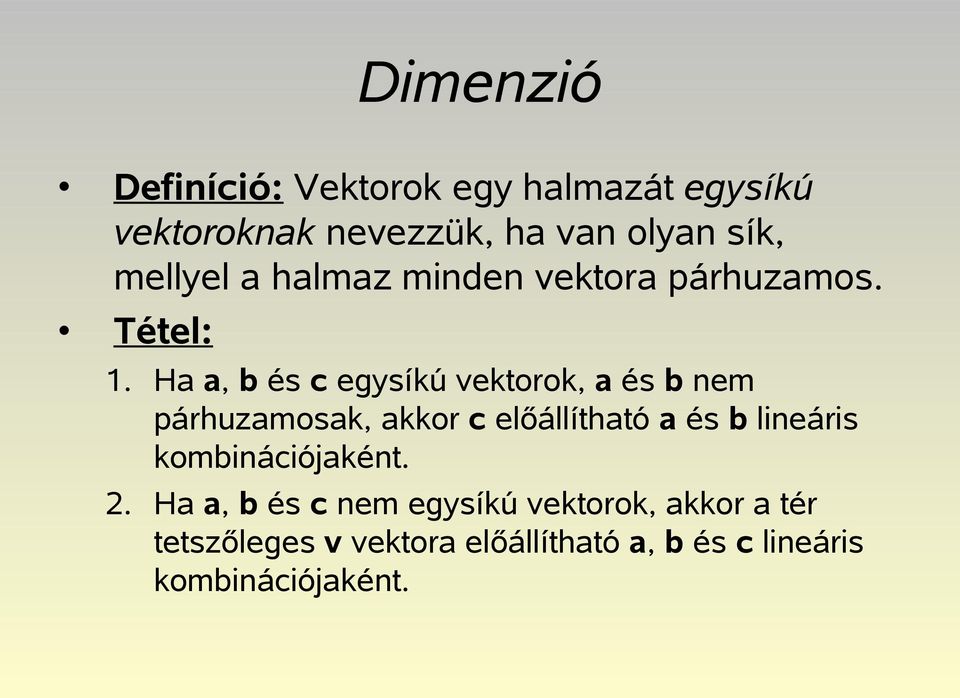 Ha a, b és c egysíkú vektorok, a és b nem párhuzamosak, akkor c előállítható a és b lineáris