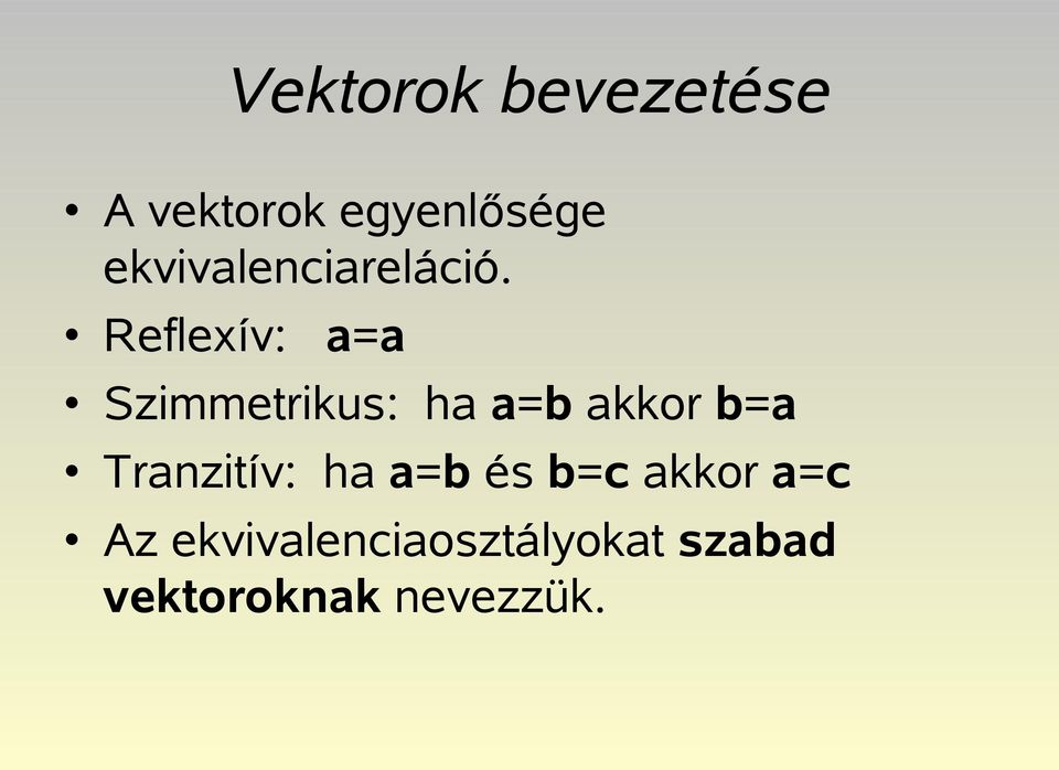 Reflexív: a=a Szimmetrikus: ha a=b akkor b=a