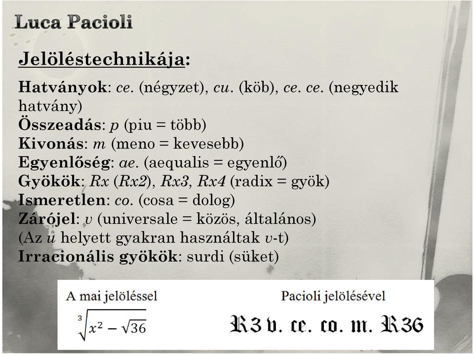 ce. (negyedik hatvány) Összeadás: p(piu = több) Kivonás: m(meno= kevesebb) Egyenlőség: ae.