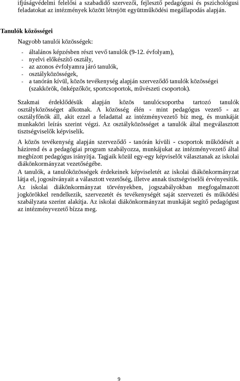 évfolyam), - nyelvi előkészítő osztály, - az azonos évfolyamra járó tanulók, - osztályközösségek, - a tanórán kívül, közös tevékenység alapján szerveződő tanulók közösségei (szakkörök, önképzőkör,