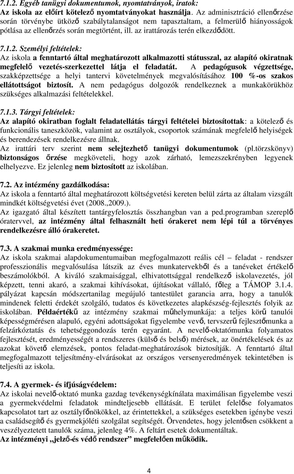 2. Személyi feltételek: Az iskola a fenntartó által meghatározott alkalmazotti státusszal, az alapító okiratnak megfelel ő vezetés-szerkezettel látja el feladatát.