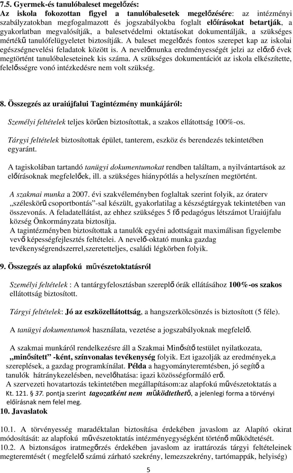 A baleset megelő zés fontos szerepet kap az iskolai egészségnevelési feladatok között is. A nevelőmunka eredményességét jelzi az előz ő évek megtörtént tanulóbaleseteinek kis száma.