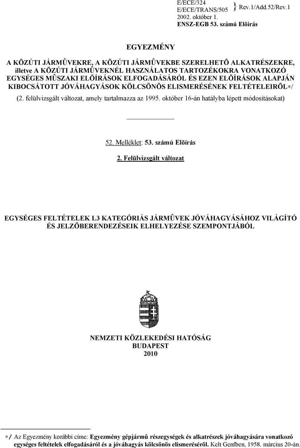 EZEN ELÕÍRÁSOK ALAPJÁN KIBOCSÁTOTT JÓVÁHAGYÁSOK KÖLCSÖNÖS ELISMERÉSÉNEK FELTÉTELEIRÕL / (2. felülvizsgált változat, amely tartalmazza az 1995. október 16-án hatályba lépett módosításokat) 52.