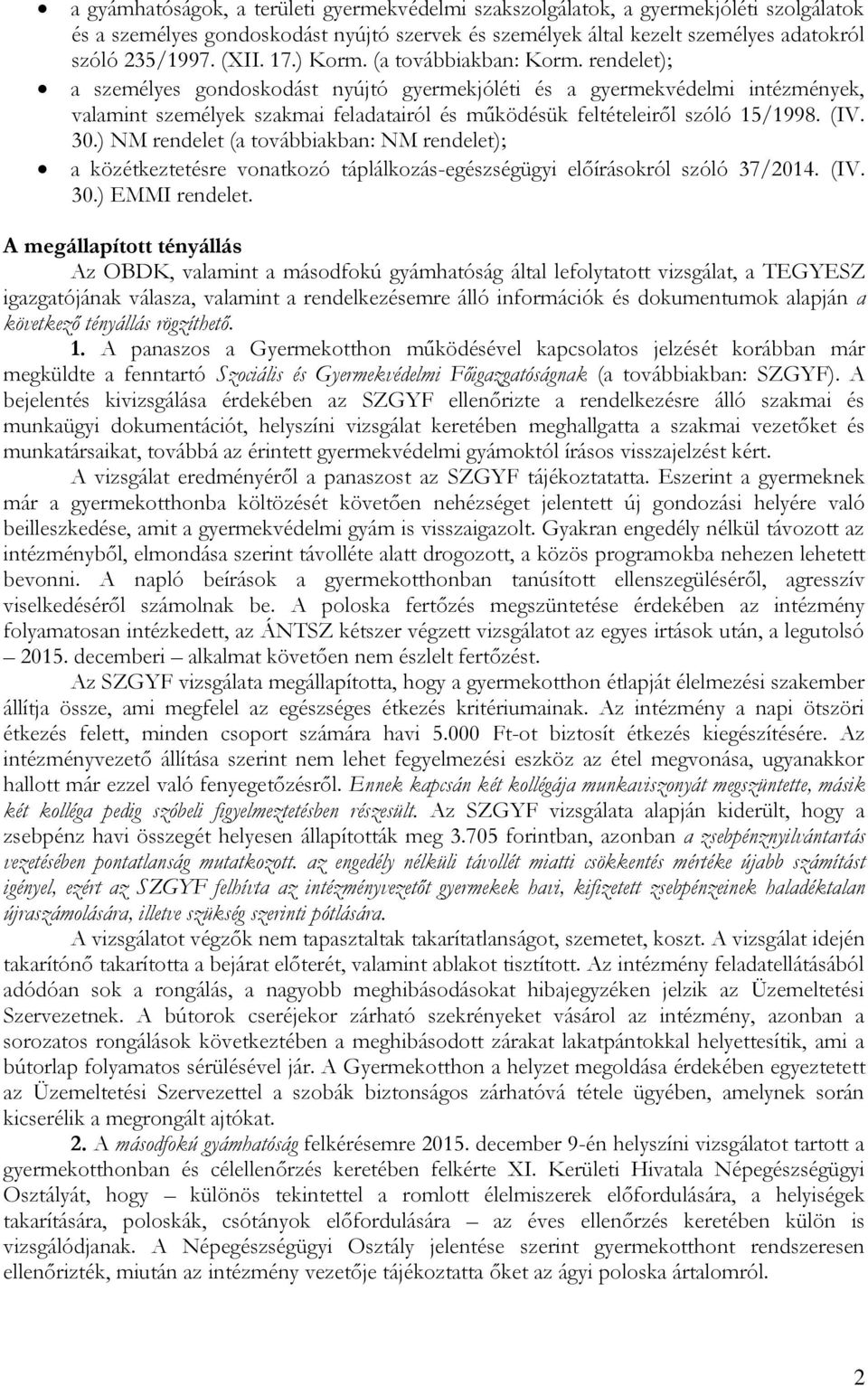 rendelet); a személyes gondoskodást nyújtó gyermekjóléti és a gyermekvédelmi intézmények, valamint személyek szakmai feladatairól és működésük feltételeiről szóló 15/1998. (IV. 30.