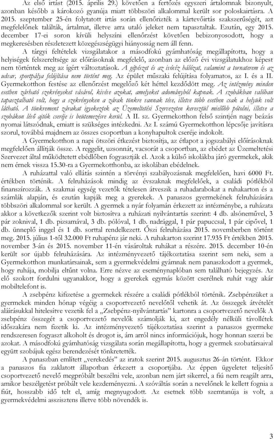 december 17-ei soron kívüli helyszíni ellenőrzést követően bebizonyosodott, hogy a megkeresésben részletezett közegészségügyi hiányosság nem áll fenn.