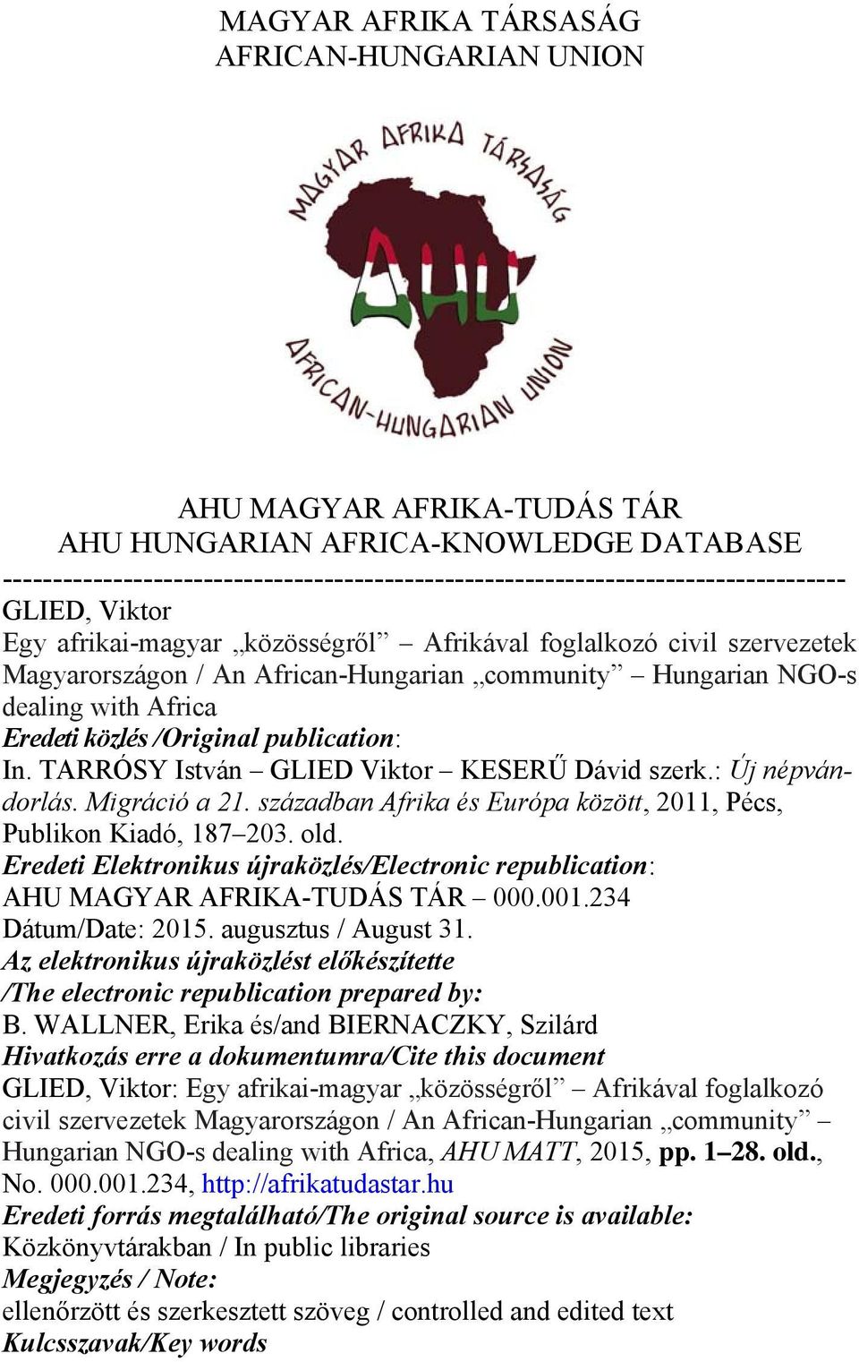 publication: In. TARRÓSY István GLIED Viktor KESERŰ Dávid szerk.: Új népvándorlás. Migráció a 21. században Afrika és Európa között, 2011, Pécs, Publikon Kiadó, 187 203. old.