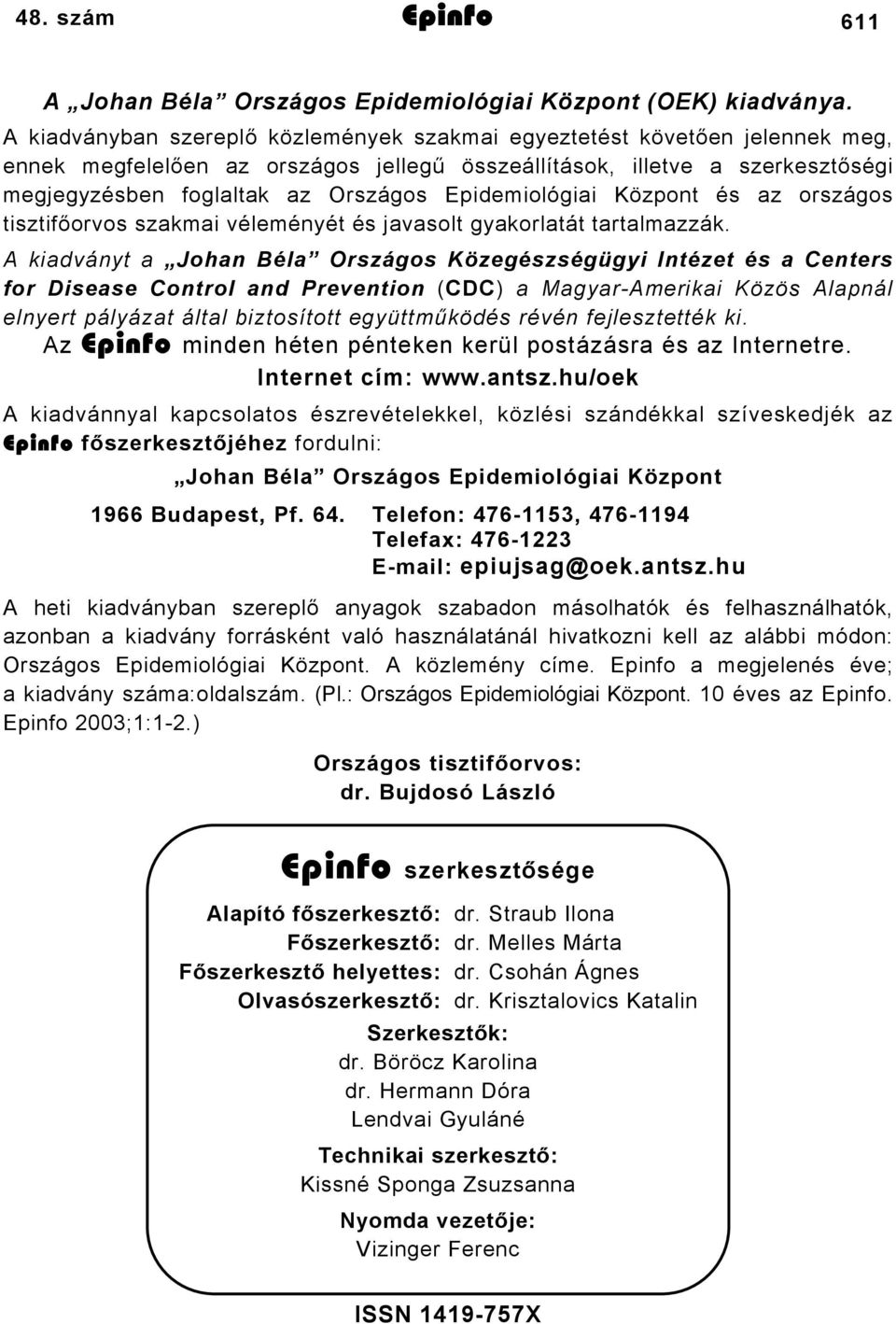 Epidemiológiai Központ és az országos tisztifőorvos szakmai véleményét és javasolt gyakorlatát tartalmazzák.