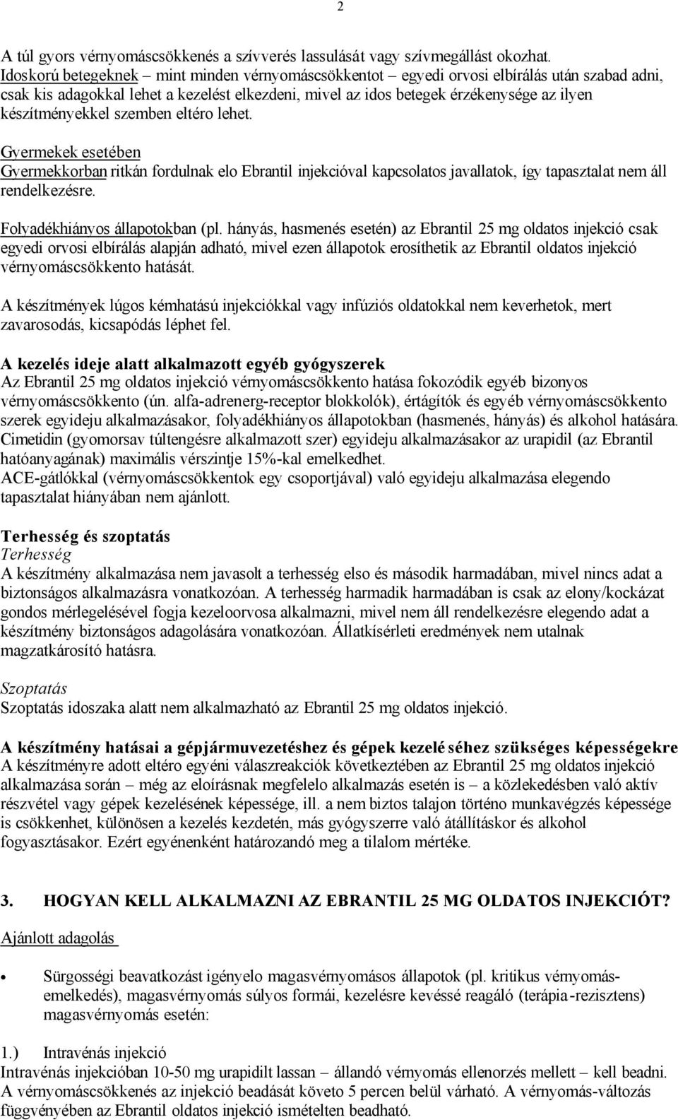 készítményekkel szemben eltéro lehet. Gyermekek esetében Gyermekkorban ritkán fordulnak elo Ebrantil injekcióval kapcsolatos javallatok, így tapasztalat nem áll rendelkezésre.