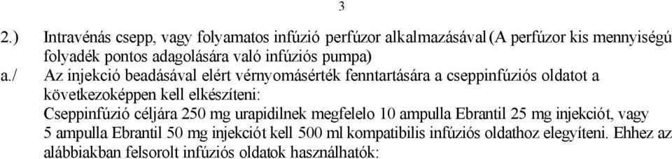 injekciót, vagy 5 ampulla Ebrantil 50 mg injekciót kell 500 ml kompatibilis infúziós oldathoz elegyíteni.