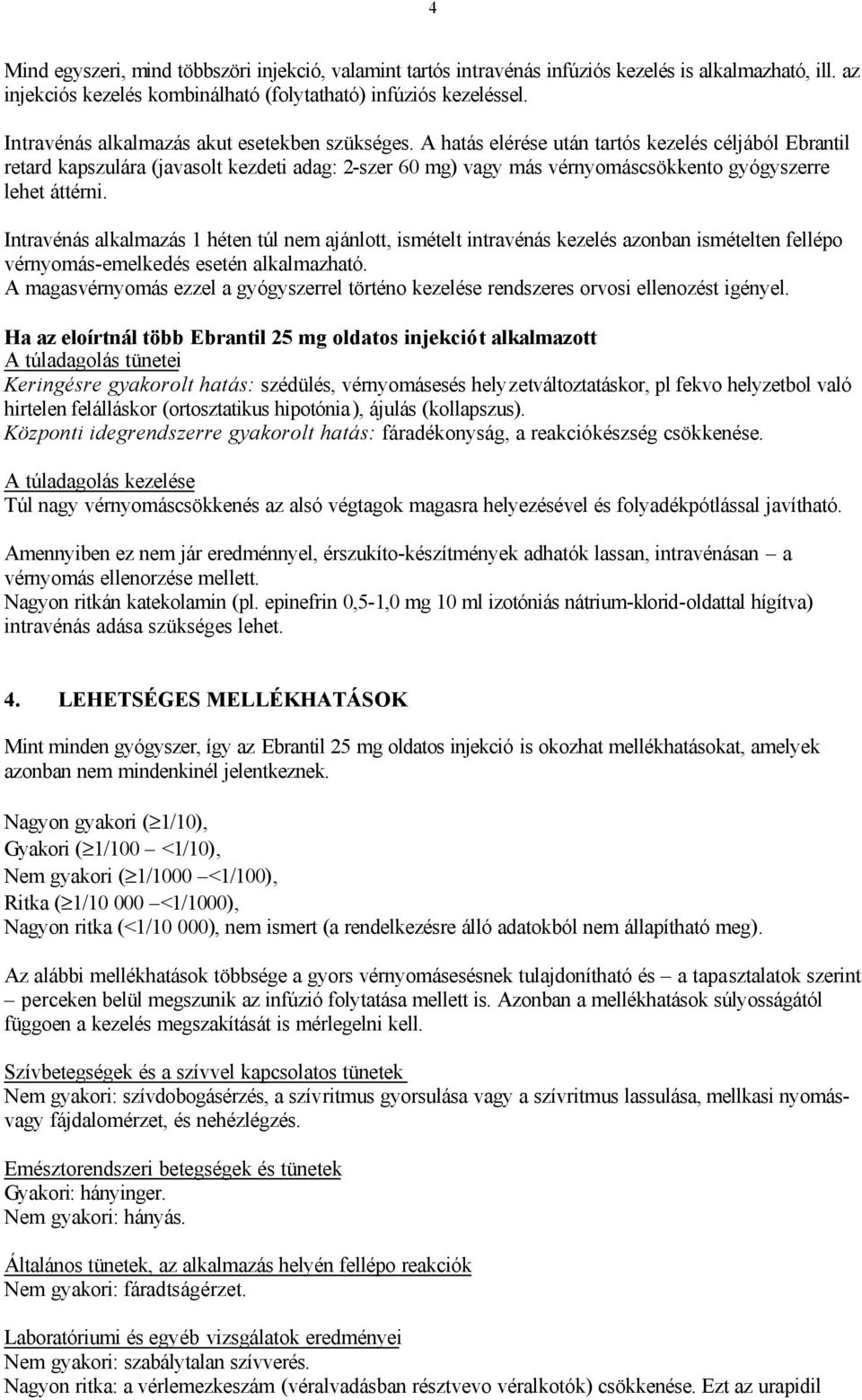 A hatás elérése után tartós kezelés céljából Ebrantil retard kapszulára (javasolt kezdeti adag: 2-szer 60 mg) vagy más vérnyomáscsökkento gyógyszerre lehet áttérni.