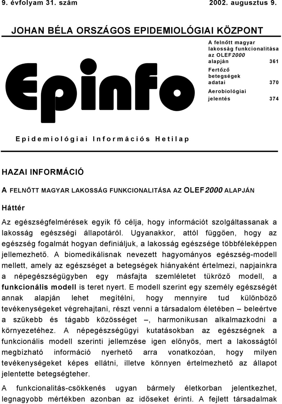 Hetilap HAZAI INFORMÁCIÓ A FELNŐTT MAGYAR LAKOSSÁG FUNKCIONALITÁSA AZ OLEF2 ALAPJÁN Háttér Az egészségfelmérések egyik fő célja, hogy információt szolgáltassanak a lakosság egészségi állapotáról.