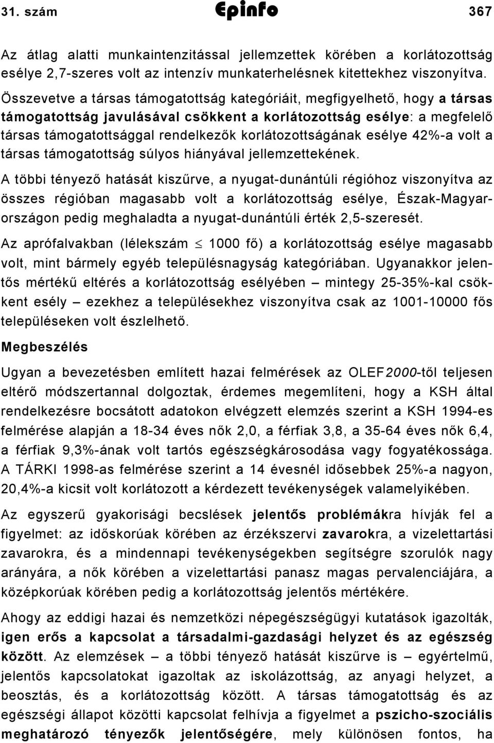 korlátozottságának esélye 42%-a volt a társas támogatottság súlyos hiányával jellemzettekének.