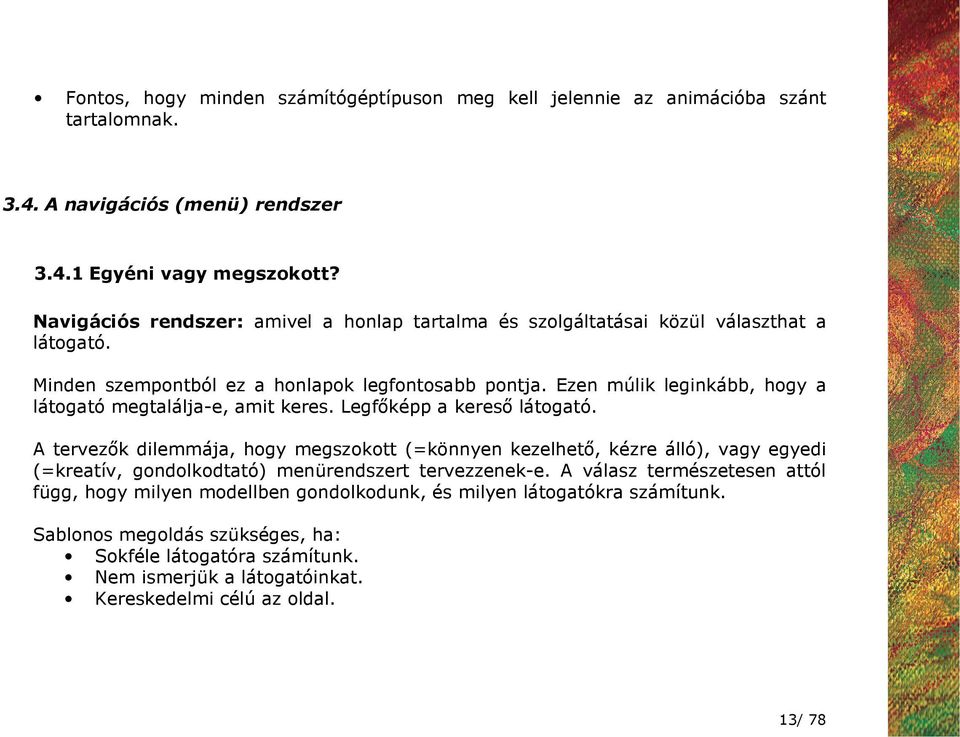 Ezen múlik leginkább, hogy a látogató megtalálja-e, amit keres. Legfıképp a keresı látogató.