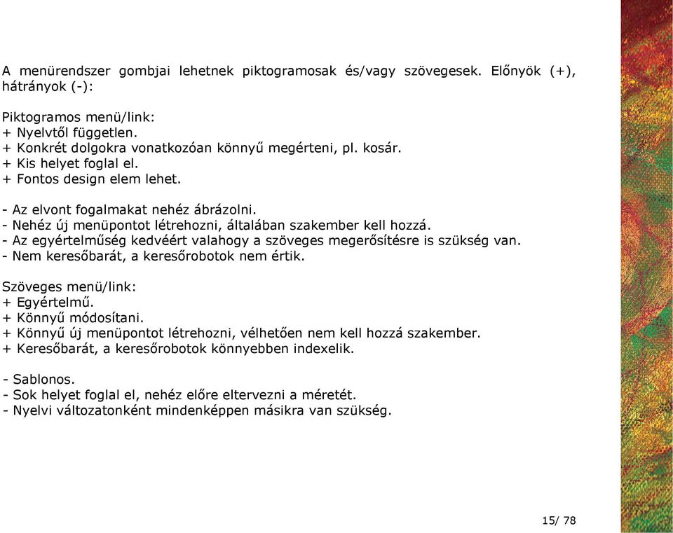 - Az egyértelmőség kedvéért valahogy a szöveges megerısítésre is szükség van. - Nem keresıbarát, a keresırobotok nem értik. Szöveges menü/link: + Egyértelmő. + Könnyő módosítani.